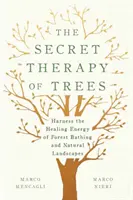 A fák titkos terápiája: Az erdei fürdőzés és a természetes tájak gyógyító energiájának hasznosítása - The Secret Therapy of Trees: Harness the Healing Energy of Forest Bathing and Natural Landscapes