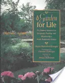 Egy kert az életért: Természetes megközelítés az északi mérsékelt égövi kertek tervezéséhez, telepítéséhez és fenntartásához - A Garden for Life: The Natural Approach to Designing, Planting, and Maintaining a North Temperate Garden