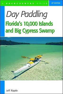 Egynapos evezés Florida 10 000 szigetén és a Big Cypress mocsárban - Day Paddling Florida's 10,000 Islands and Big Cypress Swamp