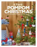 Egy nagyon bohókás karácsony: 20 ünnepi projekt elkészítése - A Very Pompom Christmas: 20 Festive Projects to Make