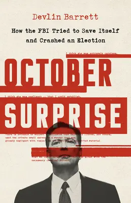 Októberi meglepetés: Hogyan próbálta megmenteni magát az FBI, és hogyan bukott el egy választást? - October Surprise: How the FBI Tried to Save Itself and Crashed an Election