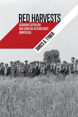 Vörös aratások: Agrárkapitalizmus és népirtás a Demokratikus Kampucheában - Red Harvests: Agrarian Capitalism and Genocide in Democratic Kampuchea