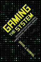 A rendszer kijátszása: A videojátékok, játéktudományok és virtuális világok dekonstrukciója - Gaming the System: Deconstructing Video Games, Games Studies, and Virtual Worlds