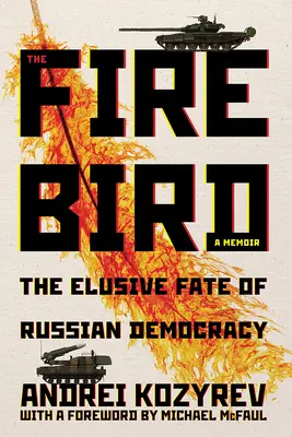 A tűzmadár: Az orosz demokrácia csalóka sorsa - The Firebird: The Elusive Fate of Russian Democracy