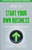 Hogyan indítsd el saját vállalkozásodat vállalkozóknak - Hogyan indítsd el saját vállalkozásodat vállalkozóknak? - How to Start Your Own Business for Entrepreneurs - How to Start Your Own Business for Entrepreneurs