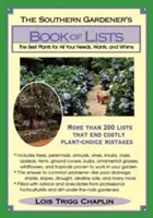 A déli kertész listás könyve: A legjobb növények minden szükségletre, kívánságra és szeszélyre - The Southern Gardener's Book of Lists: The Best Plants for All Your Needs, Wants, and Whims