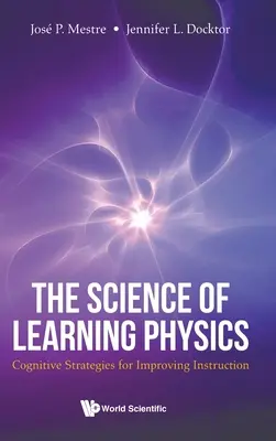 Science of Learning Physics, The: Kognitív stratégiák az oktatás javítására - Science of Learning Physics, The: Cognitive Strategies for Improving Instruction