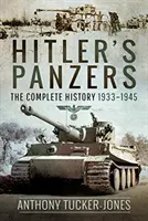 Hitler páncélosai: A teljes történelem 1933-1945 - Hitler's Panzers: The Complete History 1933-1945