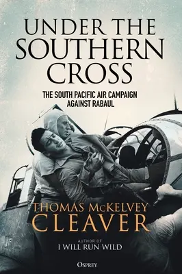 A déli kereszt alatt: A dél-csendes-óceáni légi hadjárat Rabaul ellen - Under the Southern Cross: The South Pacific Air Campaign Against Rabaul