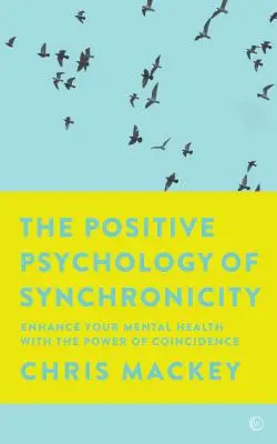 A szinkronicitás pozitív pszichológiája: A mentális egészséged javítása a véletlenek erejével - The Positive Psychology of Synchronicity: Enhance Your Mental Health with the Power of Coincidence