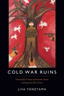 Hidegháborús romok: Az amerikai igazságszolgáltatás és a japán háborús bűnök transzpacifikus kritikája - Cold War Ruins: Transpacific Critique of American Justice and Japanese War Crimes