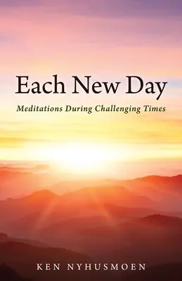 Minden új nap: Meditációk kihívásokkal teli időkben - Each New Day: Meditations During Challenging Times