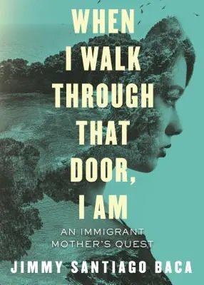 Amikor belépek azon az ajtón, én vagyok: Egy bevándorló anya útkeresése - When I Walk Through That Door, I Am: An Immigrant Mother's Quest