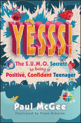 Yesss! A pozitív, magabiztos tinédzserek szumótitkai - Yesss!: The Sumo Secrets to Being a Positive, Confident Teenager