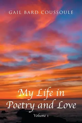 Életem költészetben és szerelemben: 1. kötet - My Life in Poetry and Love: Volume 1