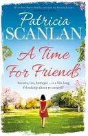 Time For Friends - Melegség, bölcsesség és szeretet minden oldalon - ha Maeve Binchy kincset érzett, olvassa Patricia Scanlant - Time For Friends - Warmth, wisdom and love on every page - if you treasured Maeve Binchy, read Patricia Scanlan