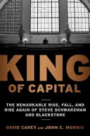 A tőke királya: Steve Schwarzman és Blackstone figyelemre méltó felemelkedése, bukása és újbóli felemelkedése - King of Capital: The Remarkable Rise, Fall, and Rise Again of Steve Schwarzman and Blackstone