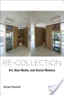 Újbóli gyűjtés: Művészet, új média és társadalmi emlékezet - Re-Collection: Art, New Media, and Social Memory