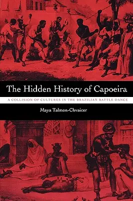 A capoeira rejtett története: A kultúrák ütközése a brazil harci táncban - The Hidden History of Capoeira: A Collision of Cultures in the Brazilian Battle Dance