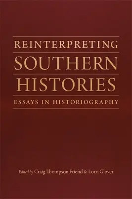 A déli történelmek újraértelmezése: Essays in Historiography - Reinterpreting Southern Histories: Essays in Historiography