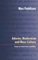 Adorno, a modernizmus és a tömegkultúra: Esszék a kritikai elméletről és a zenéről - Adorno, Modernism and Mass Culture: Essays on Critical Theory and Music