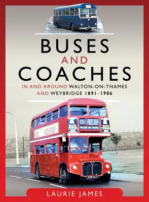 Autóbuszok Walton-On-Thames és Weybridge városában és környékén, 1891-1986 - Buses and Coaches in and Around Walton-On-Thames and Weybridge, 1891-1986