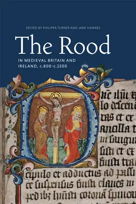 A Rood a középkori Britanniában és Írországban, 800 és 1500 között - The Rood in Medieval Britain and Ireland, C.800-C.1500