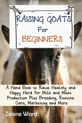 A csirketenyésztés nagy könyve kezdőknek: A Practical Guide to Raise Healthy and Happy Backyard Herd for Meat and Eggs Plus Breeding, Routine Ca - The Big Book of Raising Chickens for Beginners: A Practical Guide to Raise Healthy and Happy Backyard Herd for Meat and Eggs Plus Breeding, Routine Ca