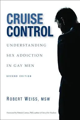 Cruise Control: A meleg férfiak szexfüggőségének megértése - Cruise Control: Understanding Sex Addiction in Gay Men