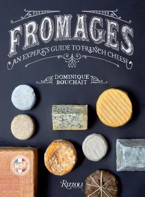 Fromages: A francia sajtok szakértői útmutatója - Fromages: An Expert's Guide to French Cheese