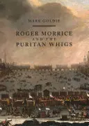 Roger Morrice és a puritán whigek: A belépő könyv, 1677-1691 - Roger Morrice and the Puritan Whigs: The Entring Book, 1677-1691