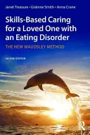 Péče o blízkou osobu s poruchou příjmu potravy založená na dovednostech: Nová Maudsleyho metoda - Skills-based Caring for a Loved One with an Eating Disorder: The New Maudsley Method