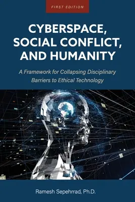 Kibertér, társadalmi konfliktus és az emberiség: Keretrendszer az etikus technológia diszciplináris akadályainak leomlásához - Cyberspace, Social Conflict, and Humanity: A Framework for Collapsing Disciplinary Barriers to Ethical Technology