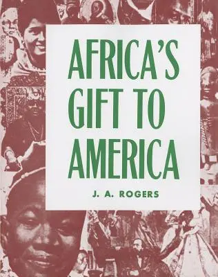 Afrika ajándéka Amerikának: Az afroamerikaiak az Egyesült Államok megteremtésében és megmentésében - Africa's Gift to America: The Afro-American in the Making and Saving of the United States