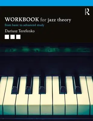 Jazzelmélet munkafüzet: Az alapoktól a haladó tanulmányokig - Jazz Theory Workbook: From Basic to Advanced Study