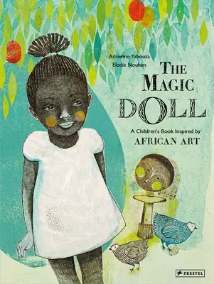 A varázsbaba: Az afrikai művészet által inspirált gyermekkönyv - The Magic Doll: A Children's Book Inspired by African Art