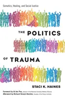 A trauma politikája: Szomatika, gyógyítás és társadalmi igazságosság - The Politics of Trauma: Somatics, Healing, and Social Justice