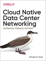 Cloud Native Data Center Networking: Architektúra, protokollok és eszközök - Cloud Native Data Center Networking: Architecture, Protocols, and Tools