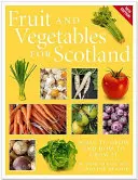 Gyümölcsök és zöldségek Skóciának: Mit termesszünk és hogyan termesszük - Fruit and Vegetables for Scotland: What to Grow and How to Grow It