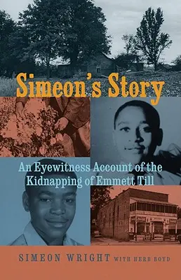 Simeon története: Emmett Till elrablásának szemtanúja - Simeon's Story: An Eyewitness Account of the Kidnapping of Emmett Till