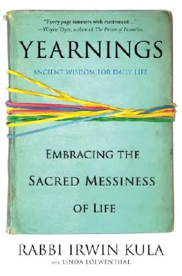 Yearnings: Embracing the Sacred Messiness of Life (Az élet szent rendetlenségének felvállalása) - Yearnings: Embracing the Sacred Messiness of Life