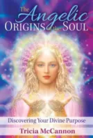 A lélek angyali eredete: Isteni célod felfedezése - The Angelic Origins of the Soul: Discovering Your Divine Purpose