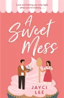 Sweet Mess - Egy ízletes romantikus vígjáték, amit felfalhatsz! - Sweet Mess - A delicious romantic comedy to devour!