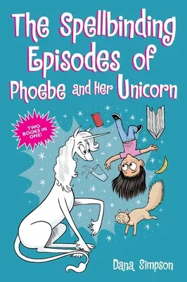 A Phoebe és az ő egyszarvúja varázslatos epizódjai: Két könyv egyben - The Spellbinding Episodes of Phoebe and Her Unicorn: Two Books in One