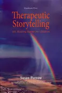 Terápiás történetmesélés: Gyermekek gyógyító történetei: 101 gyógyító történet gyerekeknek - Therapeutic Storytelling: 101 Healing Stories for Children