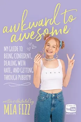 Awkward To Awesome: Útmutatóm a magabiztossághoz, a gyűlölet kezeléséhez és a kamaszkor átvészeléséhez! - Awkward To Awesome: My guide to being confident, dealing with hate and getting through puberty!