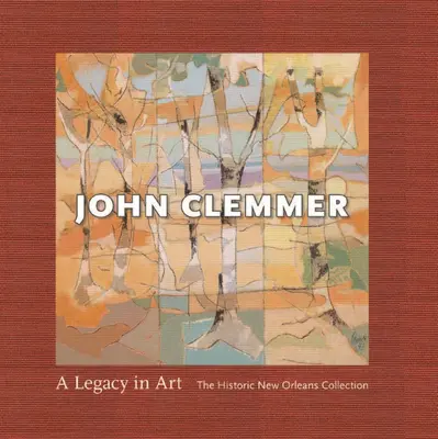 John Clemmer: Clemmer: A Legacy in Art - John Clemmer: A Legacy in Art