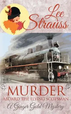 Gyilkosság a Flying Scotsman fedélzetén: egy hangulatos történelmi 1920-as évekbeli krimi - Murder Aboard the Flying Scotsman: a cozy historical 1920s mystery