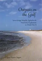 Előőrsök az öbölben: George-sziget és Apalachicola a korai felfedezéstől a II. világháborúig - Outposts on the Gulf: Saint George Island and Apalachicola from Early Exploration to World War II