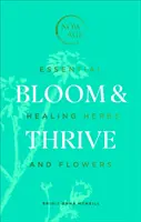 Bloom & Thrive: Essential Healing Herbs and Flowers